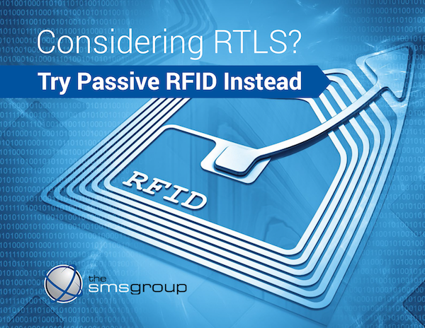 Considering RTLS? Try Passive RFID Instead